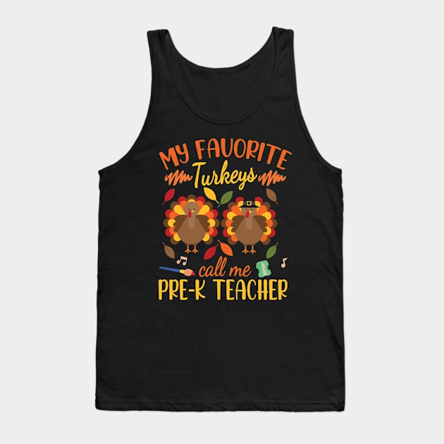 Happy Thanksgiving My Favorite Turkeys Call Me Pre-k Teacher Tank Top by joandraelliot